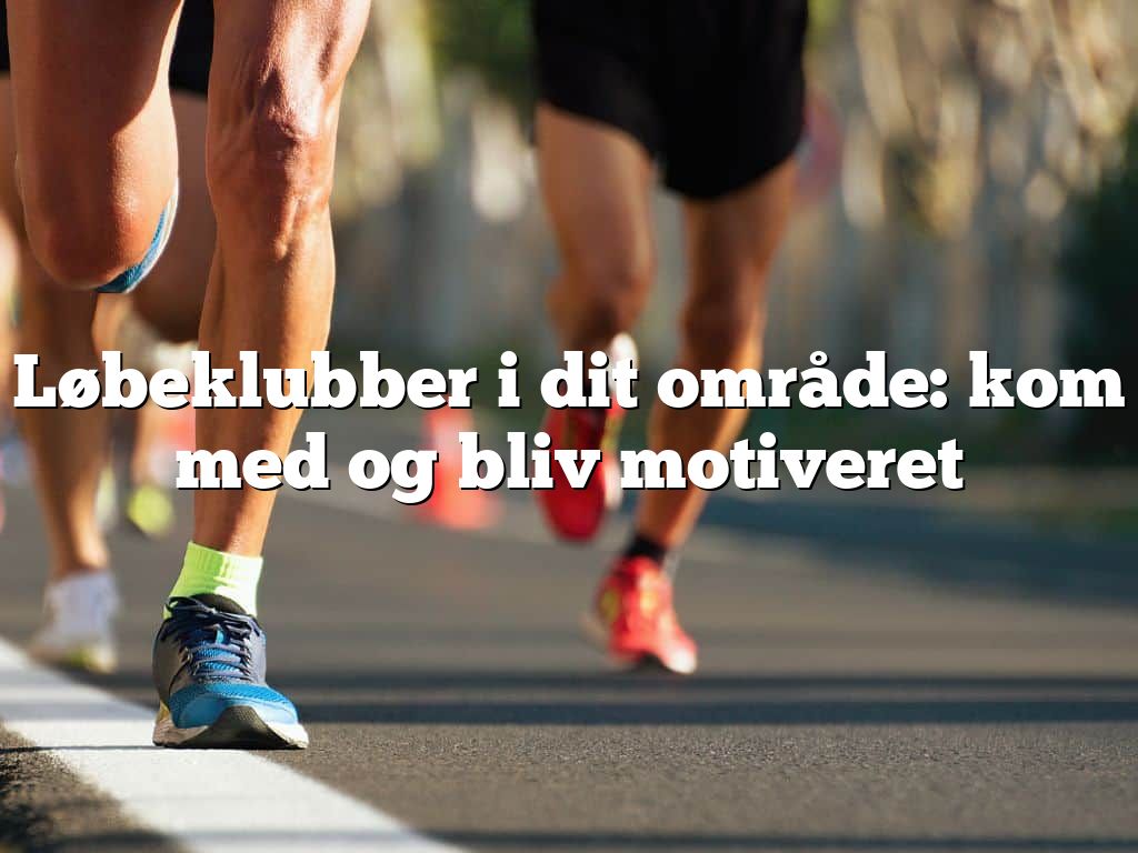 Løbeklubber i dit område: kom med og bliv motiveret