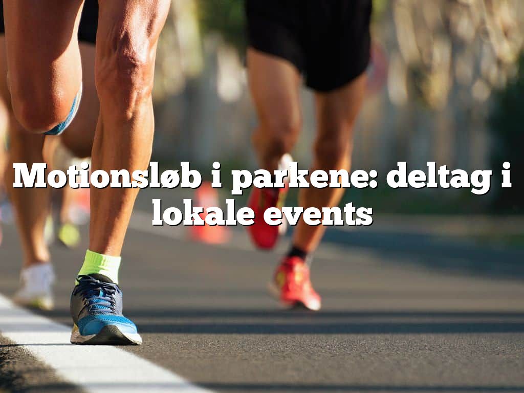 Motionsløb i parkene: deltag i lokale events